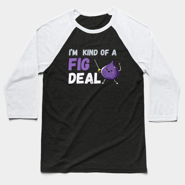 I'm kind of a fig deal Baseball T-Shirt by CoolFuture